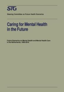 Caring for Mental Health in the Future : Future Scenarios on Mental Health and Mental Health Care in the Netherlands 1990-2010