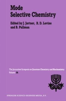 Mode Selective Chemistry : Proceedings of the Twenty-Fourth Jerusalem Symposium on Quantum Chemistry and Biochemistry Held in Jerusalem, Israel, May 20-23, 1991