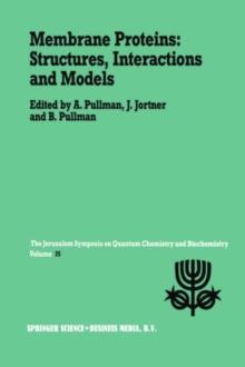 Membrane Proteins: Structures, Interactions and Models : Proceedings of the Twenty-Fifth Jerusalem Symposium on Quantum Chemistry and Biochemistry Held in Jerusalem, Israel, May 18-21,1992