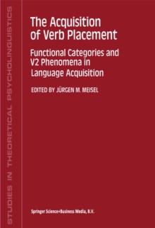 The Acquisition of Verb Placement : Functional Categories and V2 Phenomena in Language Acquisition