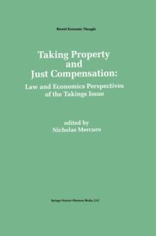 Taking Property and Just Compensation : Law and Economics Perspectives of the Takings Issue