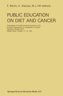 Public Education on Diet and Cancer : Proceeding of the 9th Annual Symposium of the European Organization for Cooperation in Cancer Prevention Studies (ECP), Madrid , Spain, October 17-19, 1991