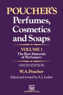 Poucher's Perfumes, Cosmetics and Soaps - Volume 1 : The Raw Materials of Perfumery