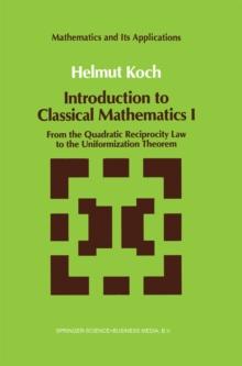 Introduction to Classical Mathematics I : From the Quadratic Reciprocity Law to the Uniformization Theorem