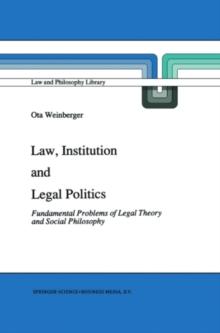 Law, Institution and Legal Politics : Fundamental Problems of Legal Theory and Social Philosophy