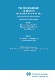 The Turning Points of the New Phenomenological Era : Husserl Research - Drawing upon the Full Extent of His Development Book 1 Phenomenology in the World Fifty Years after the Death of Edmund Husserl