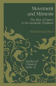 Movement and Mimesis : The Idea of Dance in the Sanskritic Tradition