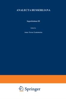 Ingardeniana III : Roman Ingarden's Aesthetics in a New Key and the Independent Approaches of Others: The Performing Arts, the Fine Arts, and Literature