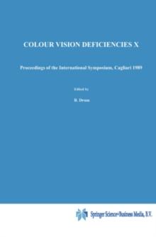 Colour Vision Deficiencies X : Proceedings of the tenth Symposium of the International Research Group on Colour Vision Deficiencies, held in Cagliari, Italy 25-28 June 1989