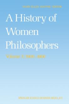 A History of Women Philosophers : Modern Women Philosophers, 1600-1900