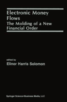 Electronic Money Flows : The Molding of a New Financial Order