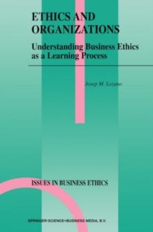 Ethics and Organizations : Understanding Business Ethics as a Learning Process