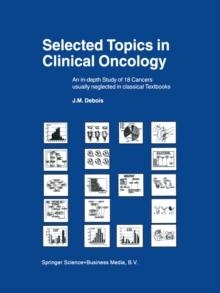 Selected Topics in Clinical Oncology : An in-depth Study of 18 Cancers Usually Neglected in Classical Textbooks