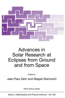 Advances in Solar Research at Eclipses from Ground and from Space : Proceedings of the NATO Advanced Study Institute on Advances in Solar Research at Eclipses from Ground and from Space Bucharest, Rom