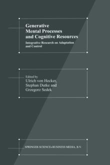 Generative Mental Processes and Cognitive Resources : Integrative Research on Adaptation and Control