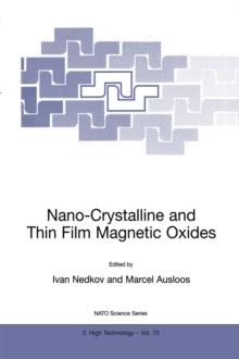 Nano-Crystalline and Thin Film Magnetic Oxides : Proceedings of the NATO Advanced Research Workshop on Ferrimagnetic Nano-Crystalline and Thin Film Magnetooptical and Microwave Materials Sozopol, Bulg