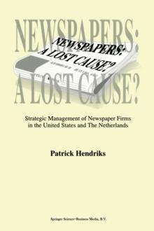 Newspapers: A Lost Cause? : Strategic Management of Newspaper Firms in the United States and The Netherlands