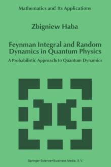 Feynman Integral and Random Dynamics in Quantum Physics : A Probabilistic Approach to Quantum Dynamics