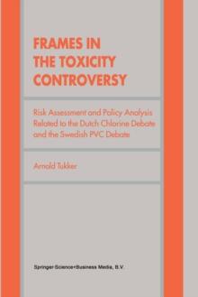 Frames in the Toxicity Controversy : Risk Assessment and Policy Analysis Related to the Dutch Chlorine Debate and the Swedish PVC Debate