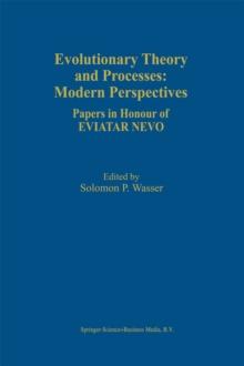 Evolutionary Theory and Processes: Modern Perspectives : Papers in Honour of Eviatar Nevo