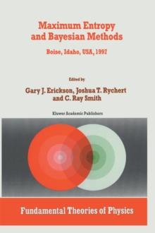 Maximum Entropy and Bayesian Methods : Boise, Idaho, USA, 1997 Proceedings of the 17th International Workshop on Maximum Entropy and Bayesian Methods of Statistical Analysis