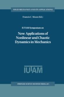 IUTAM Symposium on New Applications of Nonlinear and Chaotic Dynamics in Mechanics : Proceedings of the IUTAM Symposium held in Ithaca, NY, U.S.A., 27 July-1 August 1997