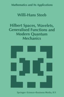 Hilbert Spaces, Wavelets, Generalised Functions and Modern Quantum Mechanics