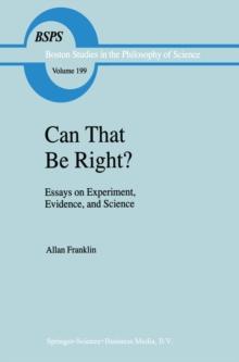 Can that be Right? : Essays on Experiment, Evidence, and Science