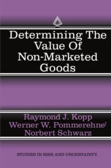 Determining the Value of Non-Marketed Goods : Economic, Psychological, and Policy Relevant Aspects of Contingent Valuation Methods