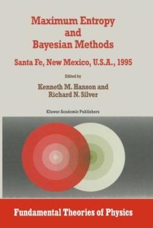 Maximum Entropy and Bayesian Methods : Santa Fe, New Mexico, U.S.A., 1995 Proceedings of the Fifteenth International Workshop on Maximum Entropy and Bayesian Methods