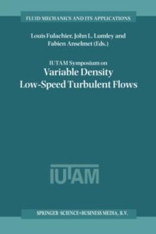 IUTAM Symposium on Variable Density Low-Speed Turbulent Flows : Proceedings of the IUTAM Symposium held in Marseille, France, 8-10 July 1996