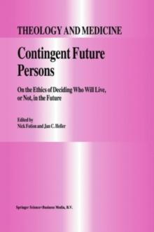 Contingent Future Persons : On the Ethics of Deciding Who Will Live, or Not, in the Future