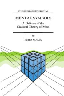 Mental Symbols : A Defence of the Classical Theory of Mind