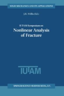 IUTAM Symposium on Nonlinear Analysis of Fracture : Proceedings of the IUTAM Symposium held in Cambridge, U.K., 3-7 September 1995