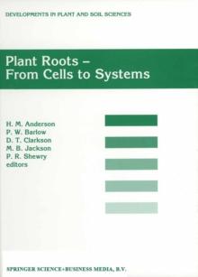 Plant Roots - From Cells to Systems : Proceedings of the 14th Long Ashton International Symposium Plant Roots - From Cells to Systems, held in Bristol, U.K., 13-15 September 1995