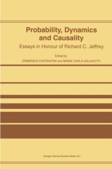 Probability, Dynamics and Causality : Essays in Honour of Richard C. Jeffrey