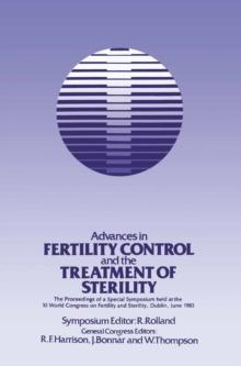 Advances in Fertility Control and the Treatment of Sterility : The Proceedings of a Special Symposium held at the XIth World Congress on Fertility and Sterility, Dublin, June 1983