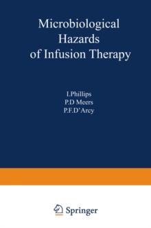 Microbiological Hazards of Infusion Therapy : Proceedings of an International Symposium held at the University of Sussex, England, March 1976