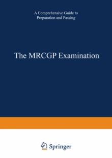 The MRCGP Examination : A comprehensive guide to preparation and passing