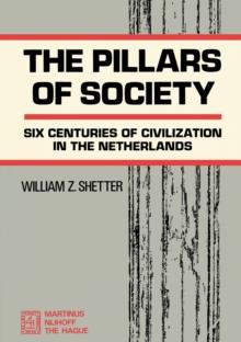 The Pillars of Society : Six Centuries of Civilization in the Netherlands