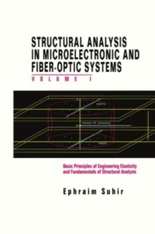 Structural Analysis in Microelectronic and Fiber-Optic Systems : Volume I Basic Principles of Engineering Elastictiy and Fundamentals of Structural Analysis