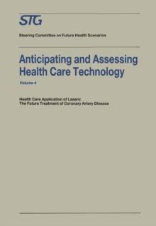 Anticipating and Assessing Health Care Technology : Health Care Application of Lasers: The Future Treatment of Coronary Artery Disease. A report, commissioned by the Steering Committee on Future Healt