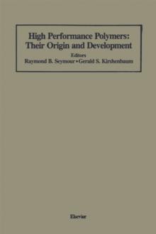 High Performance Polymers: Their Origin and Development : Proceedings of the Symposium on the History of High Performance Polymers at the American Chemical Society Meeting held in New York, April 15-1