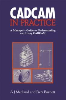 CAD/CAM in Practice : A Manager's Guide to Understanding and Using CAD/CAM