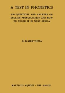 A Test in Phonetics : 500 Questions and Answers on English Pronunciation and How to Teach it in West Africa