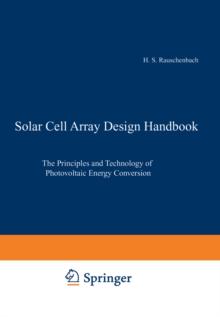 Solar Cell Array Design Handbook : The Principles and Technology of Photovoltaic Energy Conversion