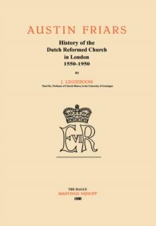 Austin Friars : History of the Dutch Reformed Church in London 1550-1950