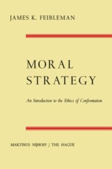 Moral Strategy : An Introduction to the Ethics of Confrontation