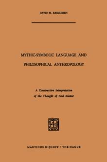 Mythic-Symbolic Language and Philosophical Anthropology : A Constructive Interpretation of the Thought of Paul Ricur