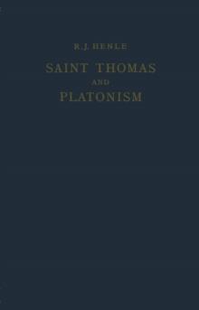 Saint Thomas and Platonism : A Study of the Plato and Platonici Texts in the Writings of Saint Thomas